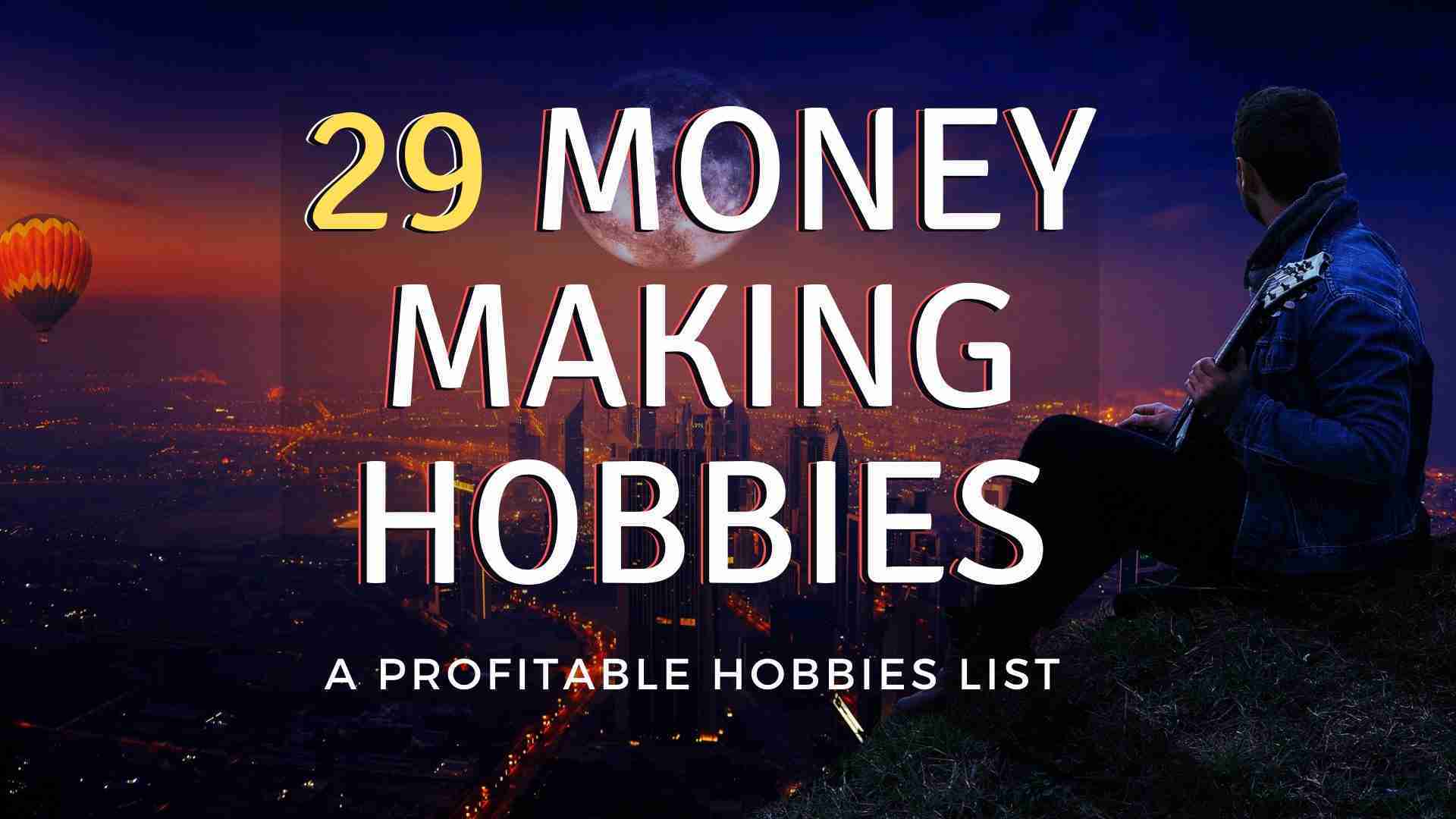 Best 29 Money Making Hobbies {A Profitable Hobbies List}