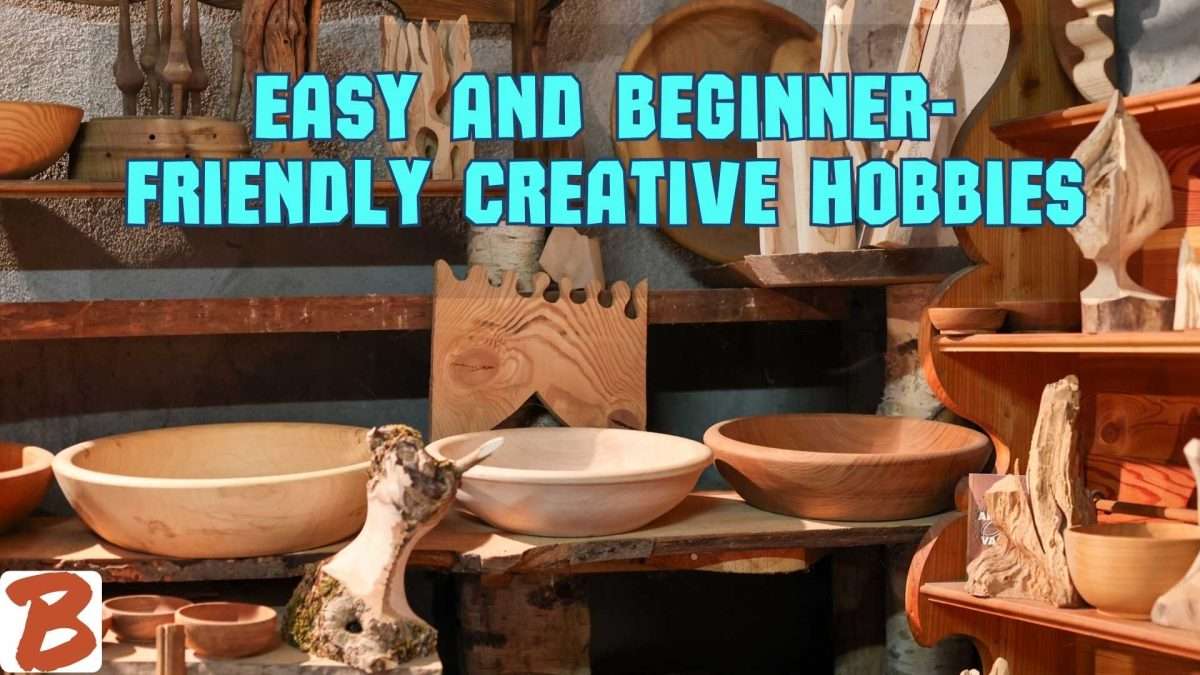 Easy and Beginner Friendly Creative Hobbies
