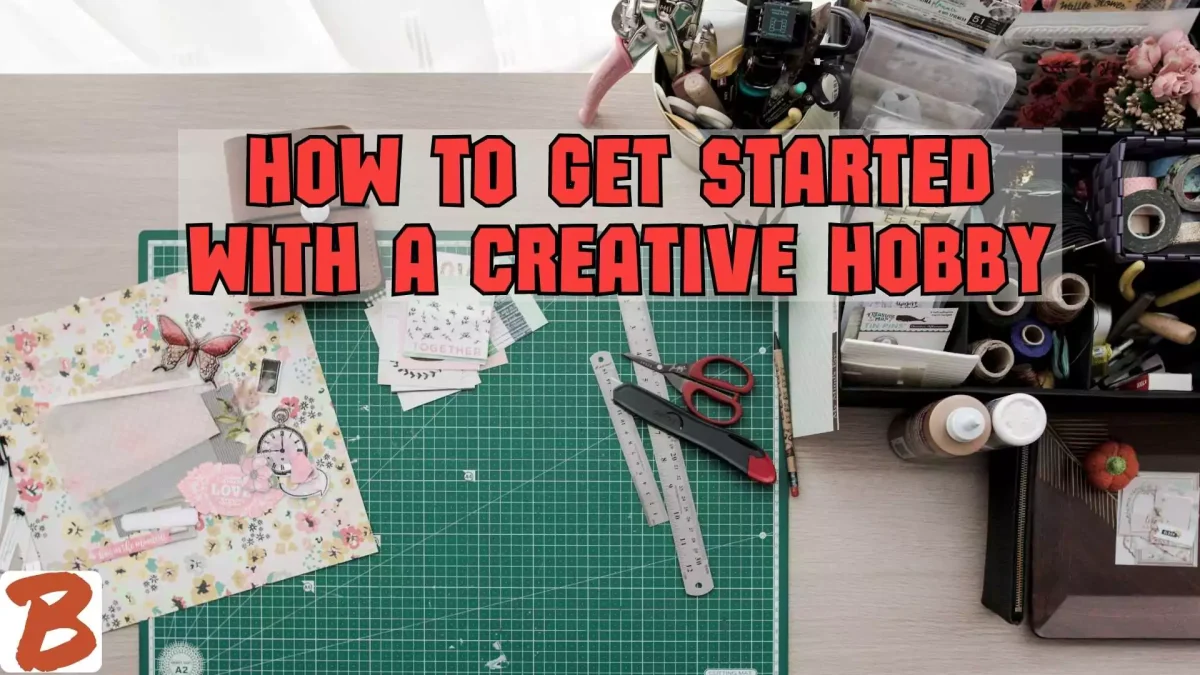 how to get started with a creative hobby